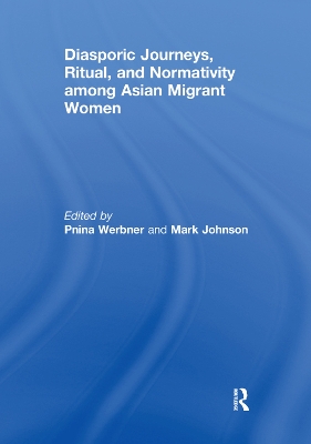 Diasporic Journeys, Ritual, and Normativity among Asian Migrant Women by Pnina Werbner