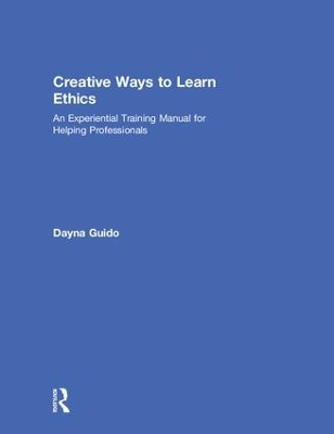 Creative Ways to Learn Ethics: An Experiential Training Manual for Helping Professionals book