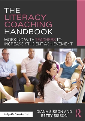 The Literacy Coaching Handbook: Working with Teachers to Increase Student Achievement by Diana Sisson