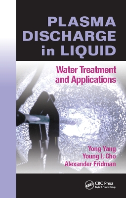 Plasma Discharge in Liquid: Water Treatment and Applications by Yong Yang