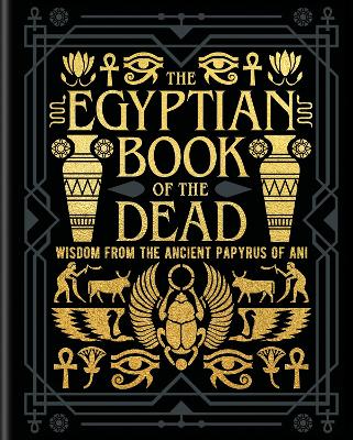 The Egyptian Book of the Dead: Wisdom of the Ancient Papyrus of Ani by EA Wallis Budge