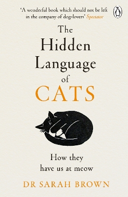 The Hidden Language of Cats: Learn what your feline friend is trying to tell you by Dr Sarah Brown