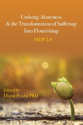 Undoing Aloneness and the Transformation of Suffering Into Flourishing: AEDP 2.0 book