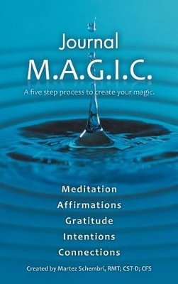 Journal M.A.G.I.C.: A Five Step Process to Create Your Magic. book