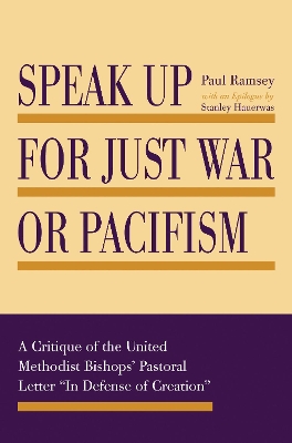The Speak Up for Just War or Pacifism: A Critique of the United Methodist Bishops' Pastoral Letter 