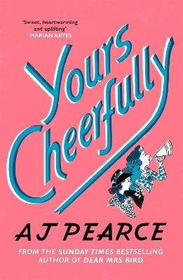 Yours Cheerfully: an inspirational story of wartime friendship from the author of Dear Mrs Bird by AJ Pearce