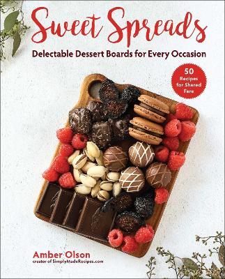 Sweet Spreads: Delectable Dessert Boards for Every Occasion book