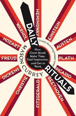 Daily Rituals: How Great Minds Make Time, Find Inspiration, and Get to Work book