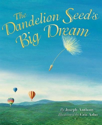 Dandelion Seed's Big Dream by Joseph Anthony