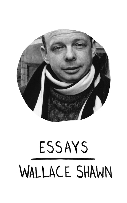 Essays by Wallace Shawn