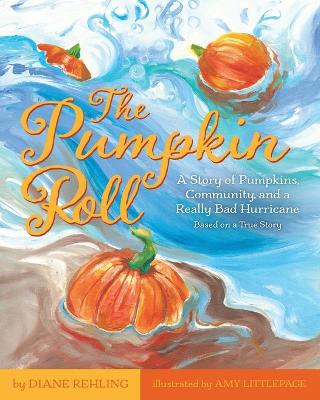 The Pumpkin Roll: A Story of Pumpkins, Community, and a Really Bad Hurricane book