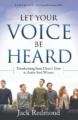 Let Your Voice Be Heard: Transforming from Church Goer to Active Soul Winner book