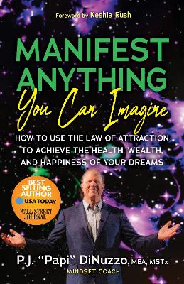 Manifest Anything You Can Imagine: How to Use the Law of Attraction to Achieve the Health, Wealth, and Happiness of Your Dreams book