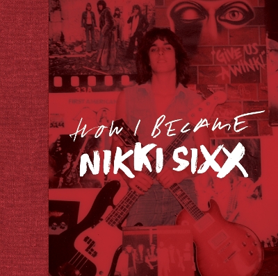 The First 21: How I Became Nikki Sixx by Nikki Sixx