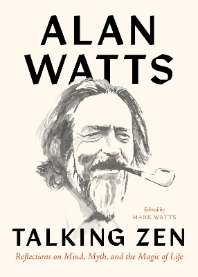 Talking Zen: Reflections on Mind, Myth, and the Magic of Life book