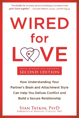 Wired for Love: How Understanding Your Partner's Brain and Attachment Style Can Help You Defuse Conflict and Build a Secure Relationship book