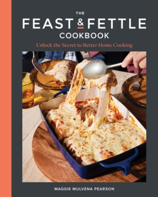 The Feast & Fettle Cookbook: Unlock the Secret to Better Home Cooking book