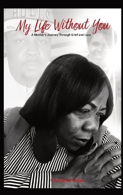 My Life Without You: A Mother's Journey Through Grief And Loss book