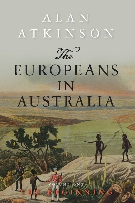 The The Europeans in Australia by Alan Atkinson