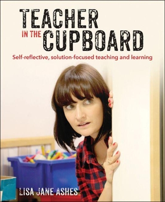 Teacher in the Cupboard: Self-reflective, solution-focused teaching and learning book