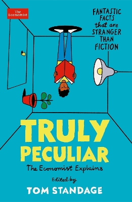 Truly Peculiar: Fantastic Facts That Are Stranger Than Fiction by Tom Standage