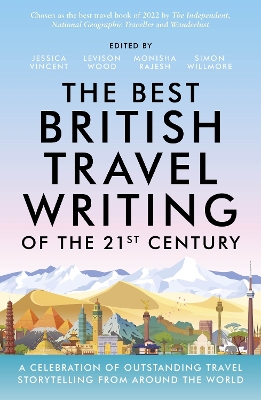 The Best British Travel Writing of the 21st Century: A Celebration of Outstanding Travel Storytelling from Around the World book