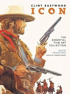 Clint Eastwood Icon: The Ultimate Film Art Collection by David Frangioni