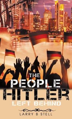 The People Hitler Left Behind by Larry B Stell