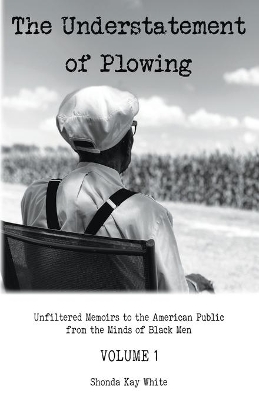 The Understatement of Plowing: Unfiltered Memoirs to the American Public from the Minds of Black Men book