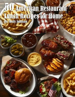 50 American Restaurant Lunch Recipes for Home book