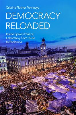 Democracy Reloaded: Inside Spain's Political Laboratory from 15-M to Podemos book