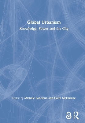 Global Urbanism: Knowledge, Power and the City by Michele Lancione