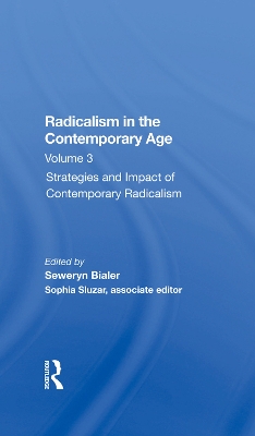 Radicalism In The Contemporary Age, Volume 3: Strategies And Impact Of Contemporary Radicalism by Seweryn Bialer