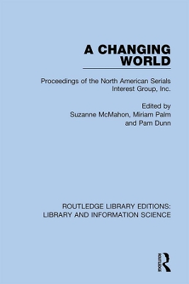 A Changing World: Proceedings of the North American Serials Interest Group, Inc. by Suzanne McMahon