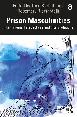 Prison Masculinities: International Perspectives and Interpretations by Tess Bartlett