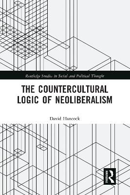 The Countercultural Logic of Neoliberalism by David Hancock