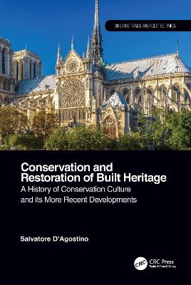 Conservation and Restoration of Built Heritage: A History of Conservation Culture and its More Recent Developments by Salvatore D'Agostino