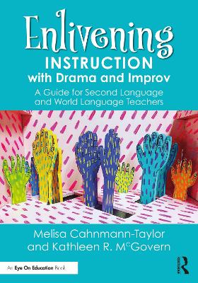 Enlivening Instruction with Drama and Improv: A Guide for Second Language and World Language Teachers by Melisa Cahnmann-Taylor