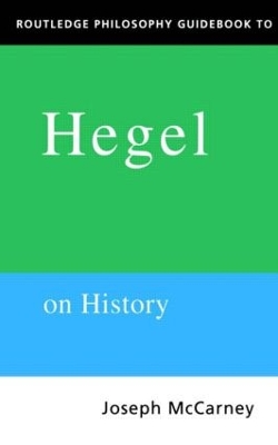 Routledge Philosophy Guidebook to Hegel on History by Joseph Mccarney