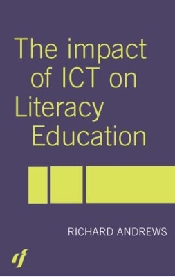 The Impact of ICT on Literacy Education by Richard Andrews