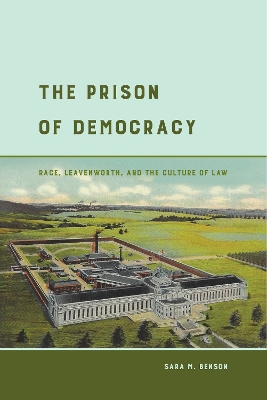 The Prison of Democracy: Race, Leavenworth, and the Culture of Law book