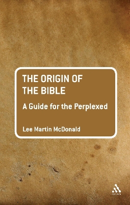 The The Origin of the Bible: A Guide For the Perplexed by Reverend Doctor Lee Martin McDonald