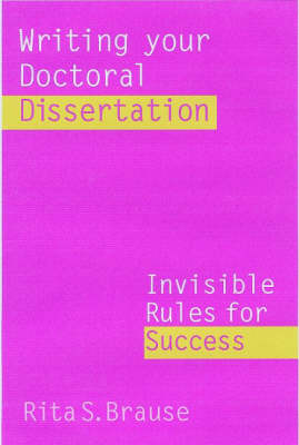 Writing Your Doctoral Dissertation by Rita S. Brause