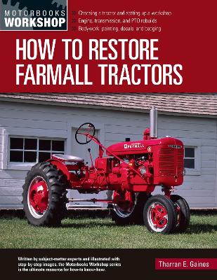 How to Restore Farmall Tractors: - Choosing a tractor and setting up a workshop - Engine, transmission, and PTO rebuilds - Bodywork, painting, decals, and badging by Tharran E Gaines