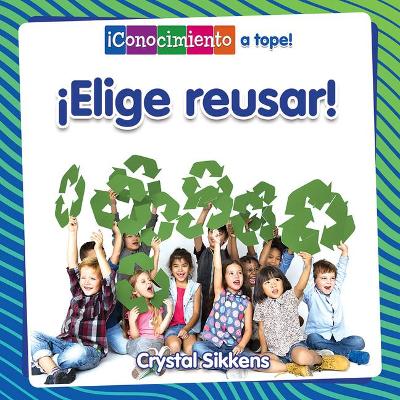 ¡Elige Reusar! (Choose to Reuse!) book