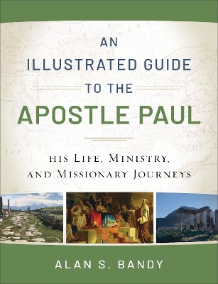 An Illustrated Guide to the Apostle Paul – His Life, Ministry, and Missionary Journeys book