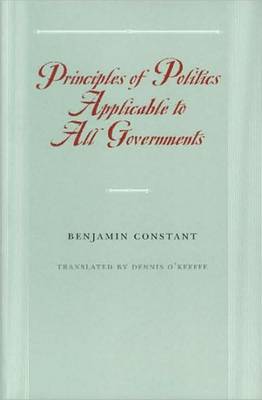 Principles of Politics Applicable to All Governments by Benjamin Constant