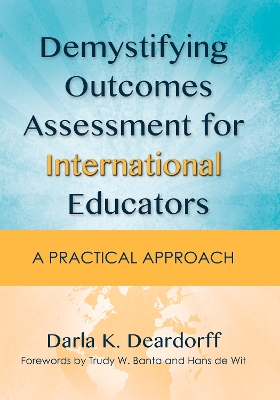 Demystifying Outcomes Assessment for International Educators: A Practical Approach by Darla K. Deardorff