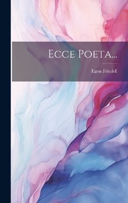 Ecce Poeta... by Egon Friedell