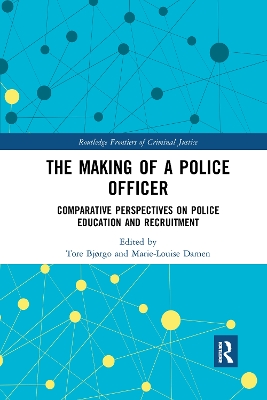 The Making of a Police Officer: Comparative Perspectives on Police Education and Recruitment by Tore Bjørgo